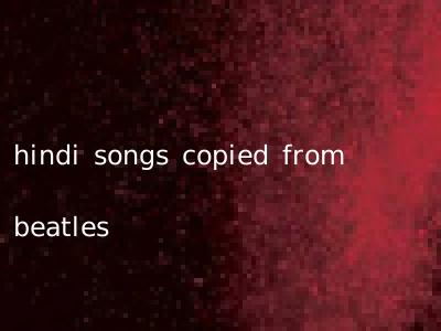 hindi songs copied from beatles