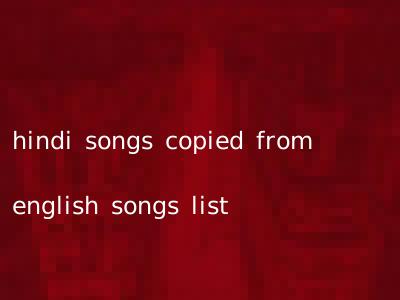 hindi songs copied from english songs list