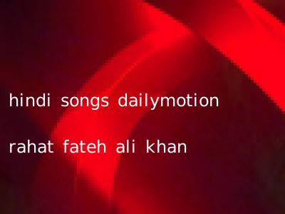 hindi songs dailymotion rahat fateh ali khan