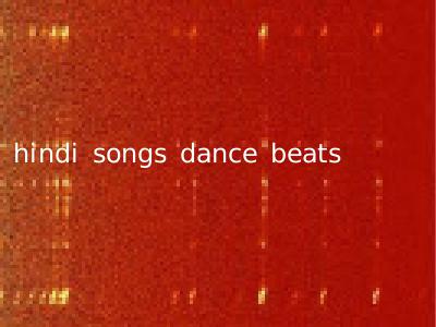 hindi songs dance beats