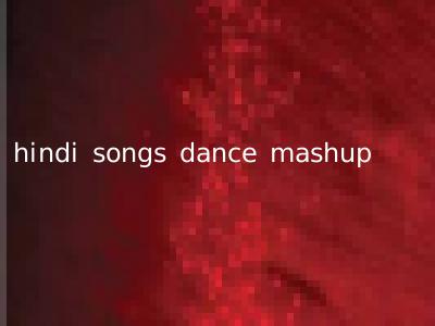hindi songs dance mashup