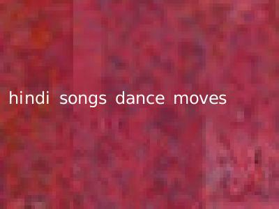 hindi songs dance moves