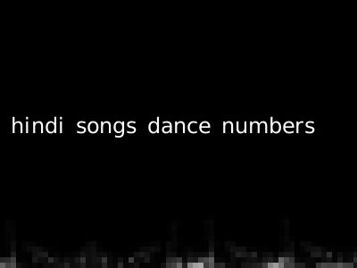 hindi songs dance numbers