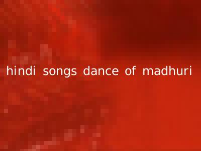 hindi songs dance of madhuri