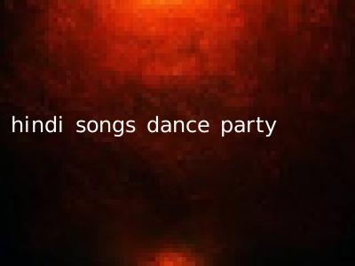 hindi songs dance party