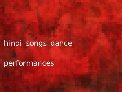 hindi songs dance performances