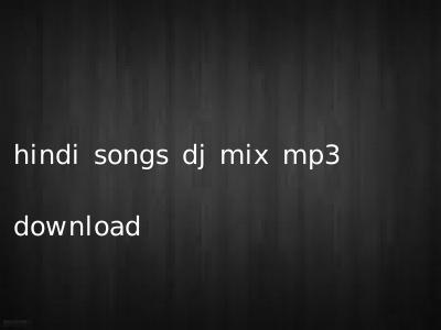 hindi songs dj mix mp3 download