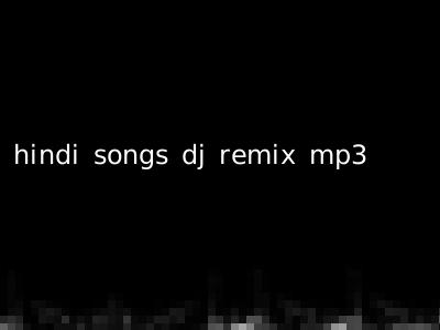 hindi songs dj remix mp3