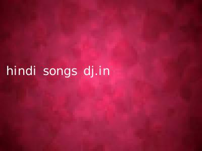 hindi songs dj.in