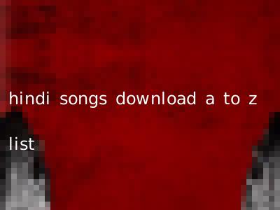 hindi songs download a to z list