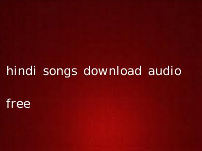 hindi songs download audio free