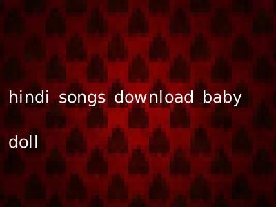 hindi songs download baby doll