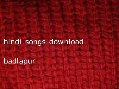 hindi songs download badlapur