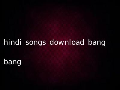 hindi songs download bang bang