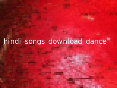hindi songs download dance