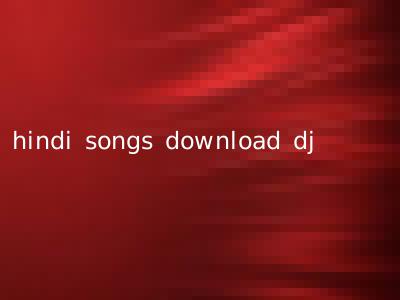 hindi songs download dj