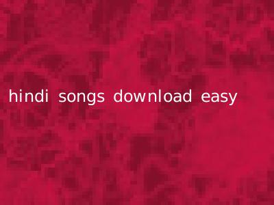 hindi songs download easy