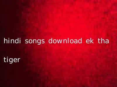 hindi songs download ek tha tiger