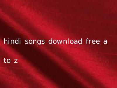 hindi songs download free a to z