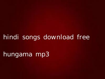 hindi songs download free hungama mp3