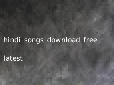 hindi songs download free latest