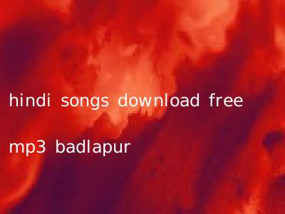 hindi songs download free mp3 badlapur