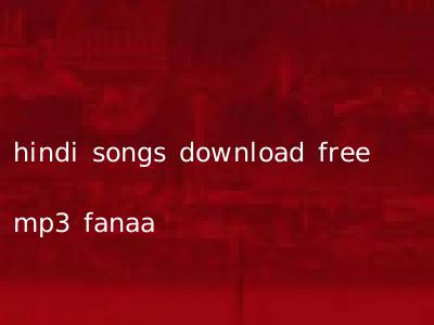 hindi songs download free mp3 fanaa