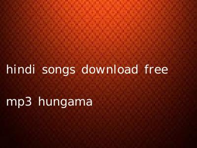 hindi songs download free mp3 hungama