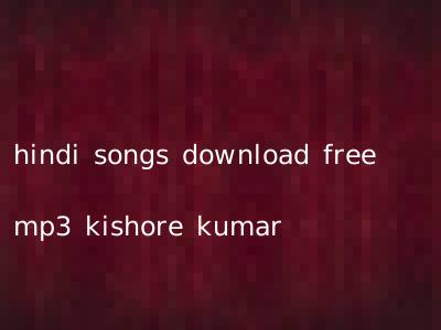 hindi songs download free mp3 kishore kumar