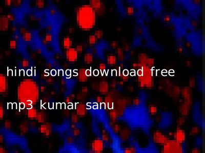 hindi songs download free mp3 kumar sanu