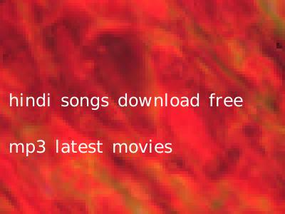 hindi songs download free mp3 latest movies