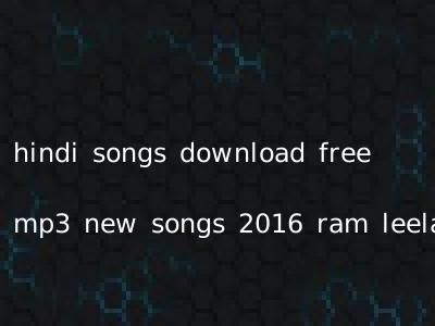 hindi songs download free mp3 new songs 2016 ram leela