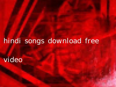 hindi songs download free video