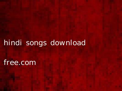 hindi songs download free.com