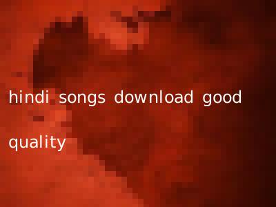 hindi songs download good quality