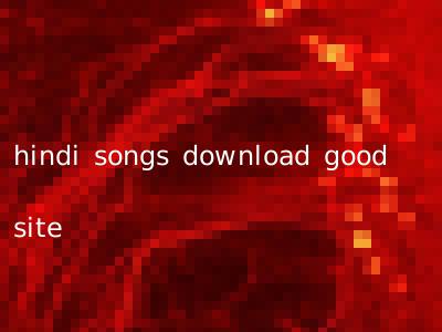 hindi songs download good site