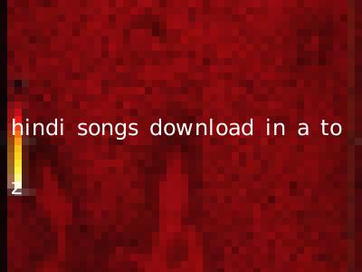 hindi songs download in a to z