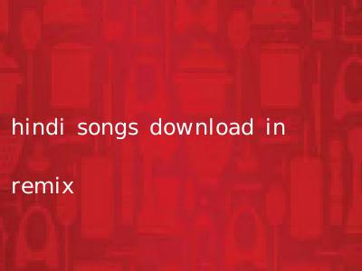 hindi songs download in remix