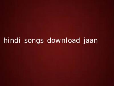 hindi songs download jaan