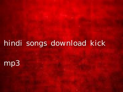 hindi songs download kick mp3