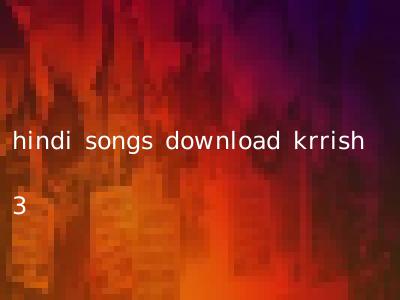 hindi songs download krrish 3