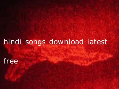 hindi songs download latest free