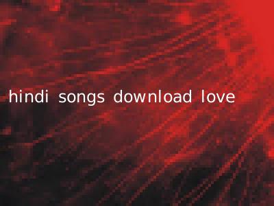 hindi songs download love