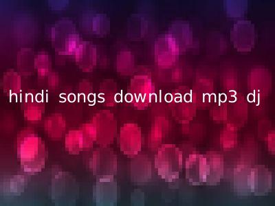 hindi songs download mp3 dj