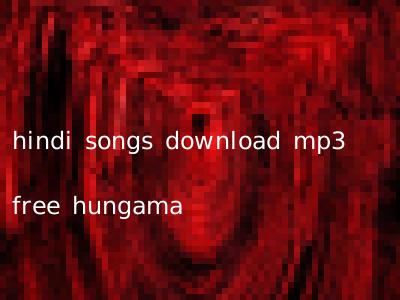 hindi songs download mp3 free hungama