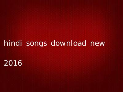 hindi songs download new 2016