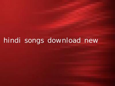 hindi songs download new