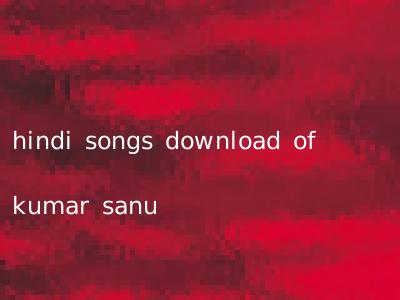 hindi songs download of kumar sanu