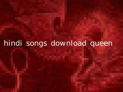 hindi songs download queen