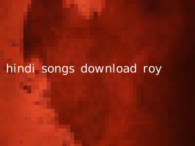 hindi songs download roy